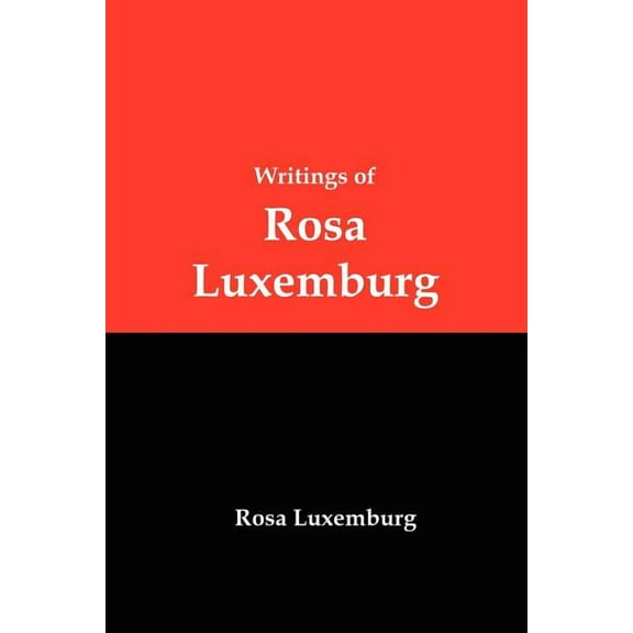 Writings of Rosa Luxemburg: Reform or Revolution, the National Question, and Other Essays (Paperback)