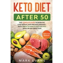 Keto Diet After 50: Keto for Seniors - The Complete Guide to Burn Fat, Lose Weight, and Prevent Diseases - With Simple 3, (Paperback)