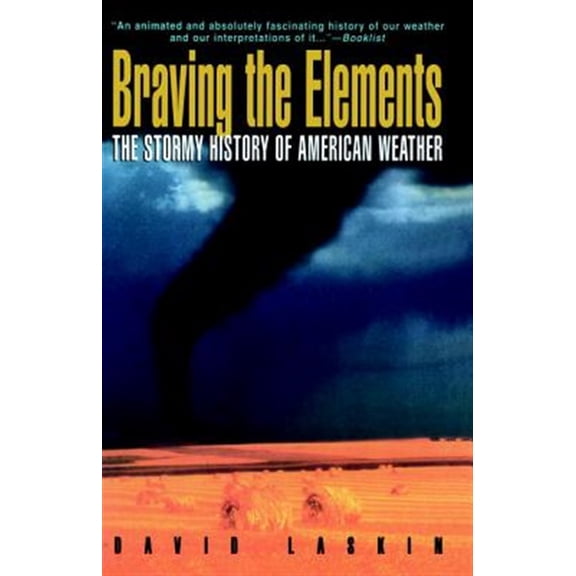 Pre-Owned Braving the Elements: The Stormy History of American Weather (Paperback) 038546956X 9780385469562