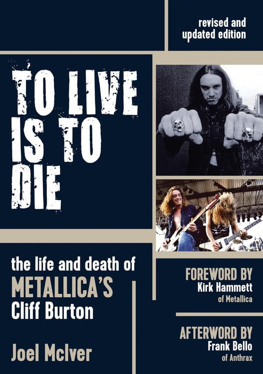 To Live Is To Die The Life And Death Of Metallica S Cliff Burton