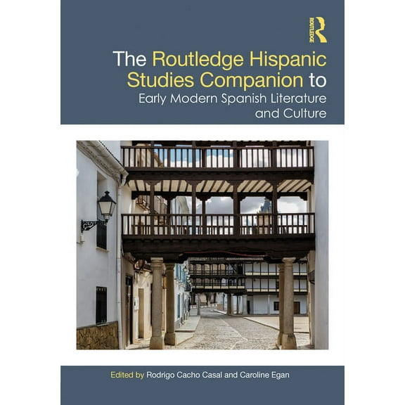 Routledge Companions to Hispanic and Lat The Routledge Hispanic Studies Companion to Early Modern Spanish Literature and Culture, (Hardcover)