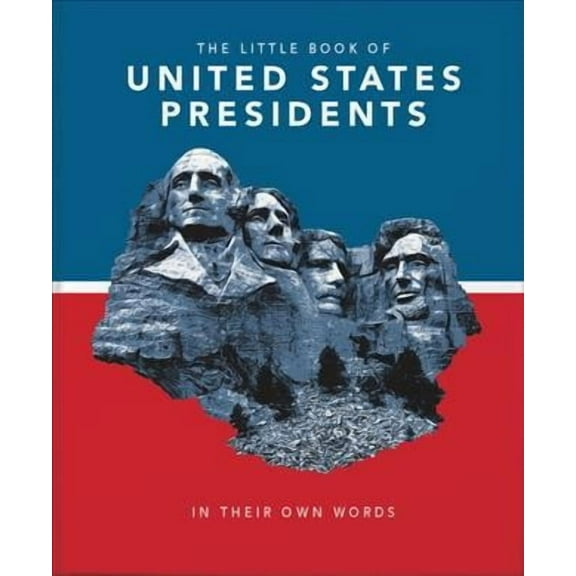 Little Books of People: Little Book of United States Presidents: In Their Own Words-A Collection of Inspirational and Thought-Provoking Quotes from Every Us President (Hardcover)