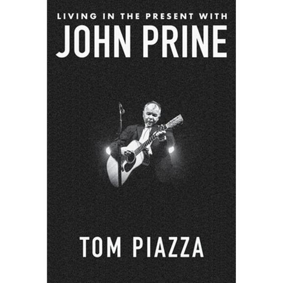 Pre-Owned Living in the Present with John Prine, 9781324050858, 1324050853, Hardcover,