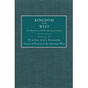 Kingdom in the West: The Mormons and the American Frontier Series: Playing with Shadows : Voices of Dissent in the Mormon West (Series #13) (Edition 1) (Hardcover)