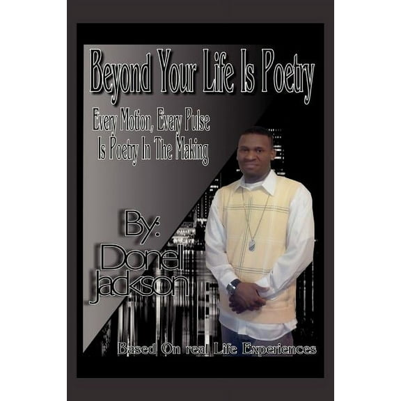 Beyond Your Life Is Poetry: Every Motion, Every Pulse, Is Poetry in the Making: Every Motion, Every Pulse, Is Poetry in the Making