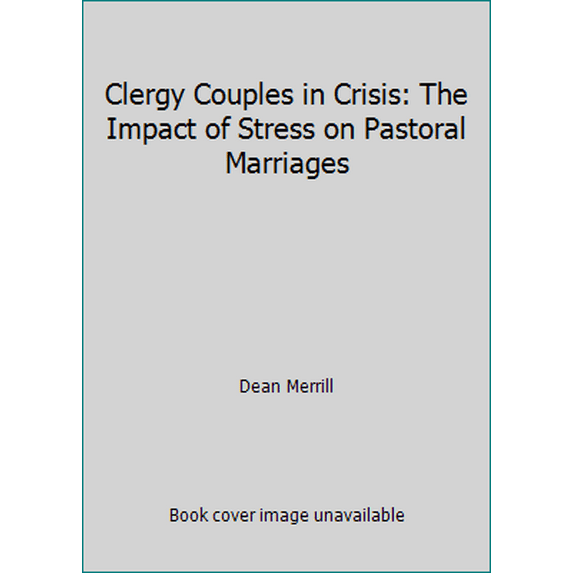 Pre-Owned Clergy Couples in Crisis: The Impact of Stress on Pastoral Marriages (Hardcover) 0917463064 9780917463068