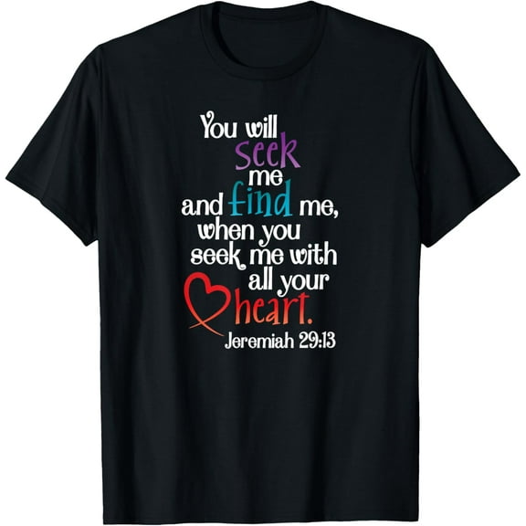 Jeremiah 29:13 - Seek Me with all your Heart T-Shirt