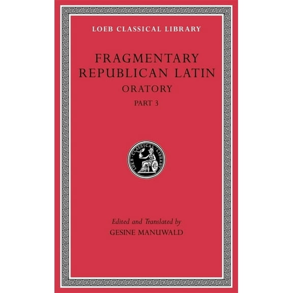 Loeb Classical Library: Fragmentary Republican Latin, Volume V: Oratory, Part 3 (Hardcover)