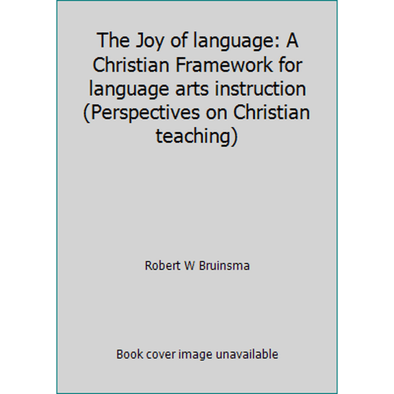 Pre-Owned The Joy of language: A Christian Framework for language arts instruction (Perspectives on Christian teaching) (Paperback) 1583310576 9781583310571