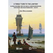 A Timely Turn to the Lawyer? : Globalisierung Und Die Anglo-Amerikanisierung Von Recht Und Rechtsberufen - Essays (Paperback)