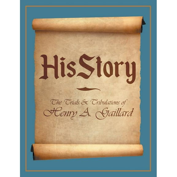 HisStory : The Trials & Tribulations of Henry A. Gaillard (Paperback)
