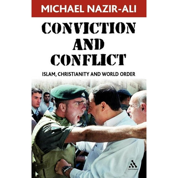 Conviction and Conflict: Islam, Christianity and World Order, (Paperback)
