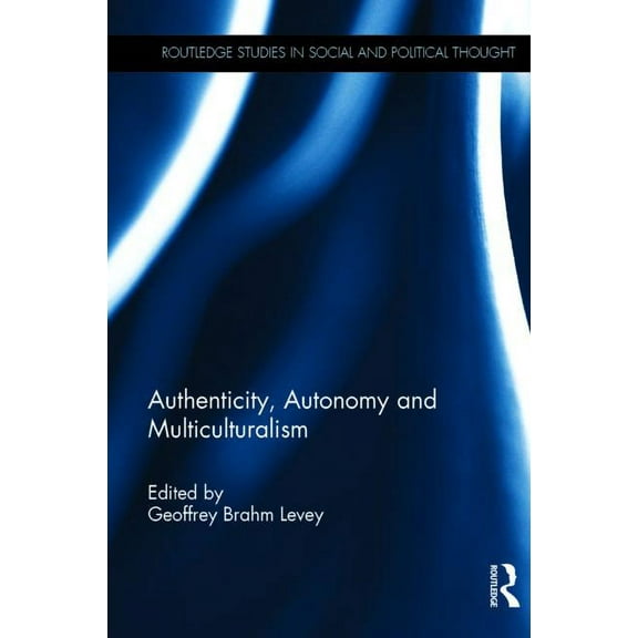 Routledge Studies in Social and Politica Authenticity, Autonomy and Multiculturalism, Book 103, (Hardcover)