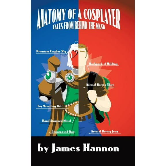 Anatomy of a Cosplayer: Tales from Behind the Mask (Hardcover)