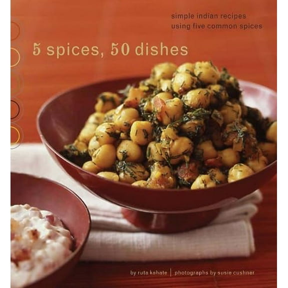 Pre-Owned 5 Spices, 50 Dishes: Simple Indian Recipes Using Five Common Spices (Paperback) 081185342X 9780811853422