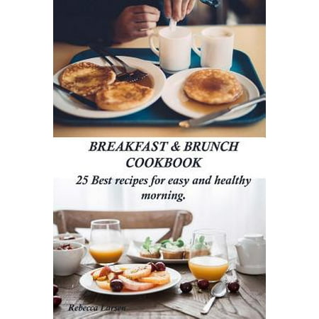 Breakfast & Brunch Cookbook. 25 Best Recipes for Easy and Healthy