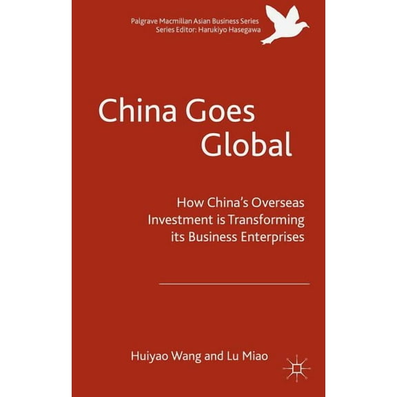 Palgrave MacMillan Asian Business China Goes Global: The Impact of Chinese Overseas Investment on Its Business Enterprises, (Hardcover)