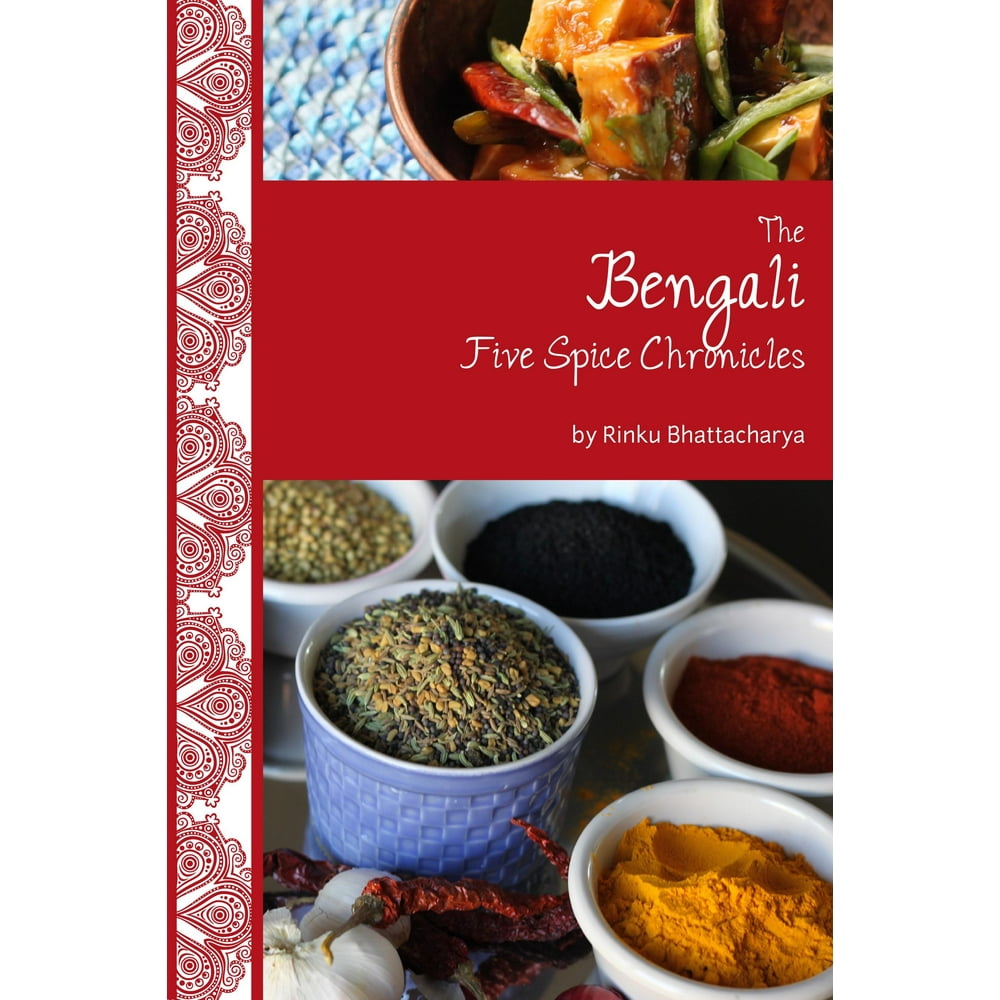 The Bengali Five Spice Chronicles Exploring the Cuisine of Eastern