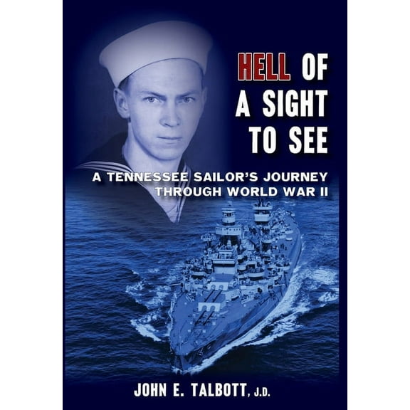 Hell of A Sight to See: A Tennessee Sailor's Journey Through World War II, (Hardcover)
