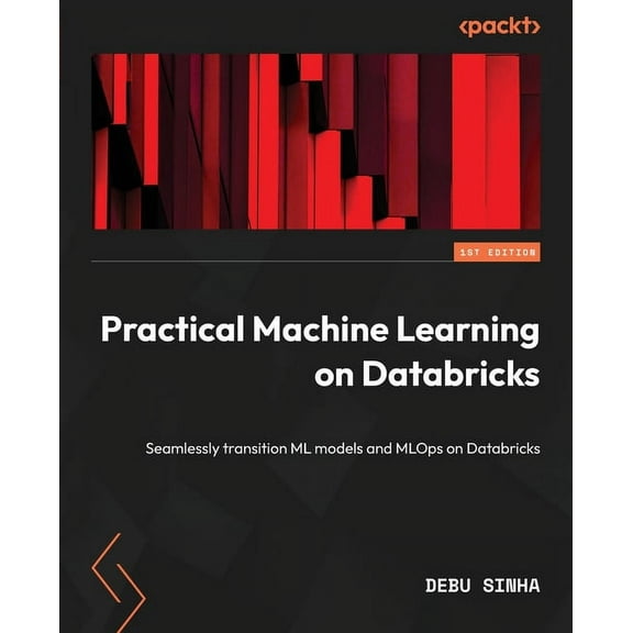 Practical Machine Learning on Databricks: Seamlessly transition ML models and MLOps on Databricks (Paperback)