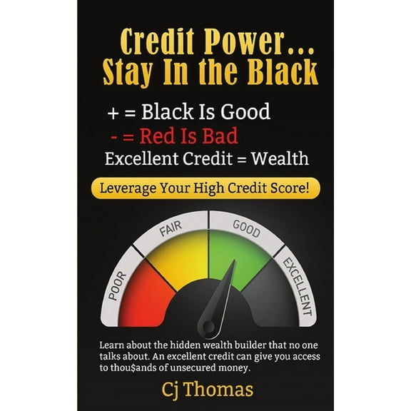 Credit Power - Stay in the Black: Excellent Credit = Wealth, (Paperback)