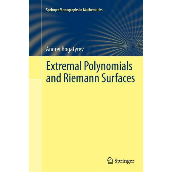 Springer Monographs in Mathematics Extremal Polynomials and Riemann Surfaces, (Paperback)