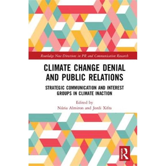 Pre-Owned Routledge New Directions in PR & Communi Climate Change Denial and Public Relations: Strategic communication and interest groups in climate inaction, (Hardcover)