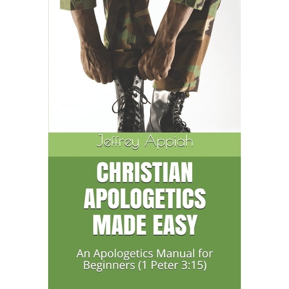 Christian Apologetics Made Easy: An Apologetics Manual for Beginners (1 Peter 3:15), (Paperback)
