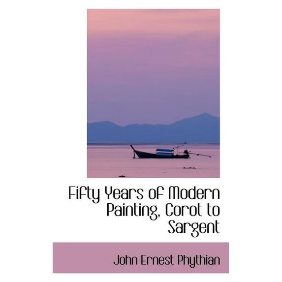 Fifty Years of Modern Painting, Corot to Sargent (Paperback)