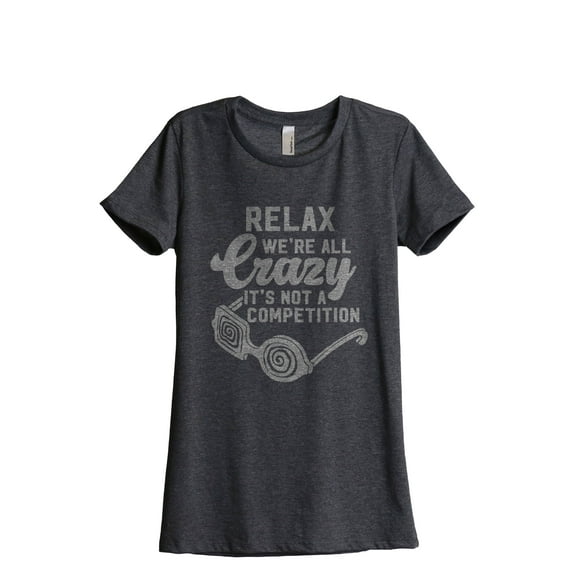 Relax, We're All Crazy It's Not A Competition Women's Fashion Relaxed T-Shirt Tee Charcoal Gray 2X-Large