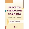 thumbnail image 1 of Libro Eleva Tu Vibracion Cada Dia Tapa Blanda, Autor Lalah Delia, Editorial Editorial Sirio, 1 of 2