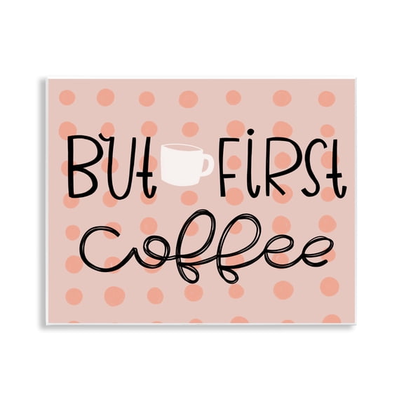 Stupell Industries But First Coffee Polka Dots Quotes and Sayings Painting Unframed Art Print Wall Art, 14 x 11