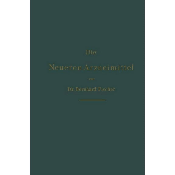 Die Neueren Arzneimittel: Für Apotheker, Aerzte Und Drogisten, (Paperback)