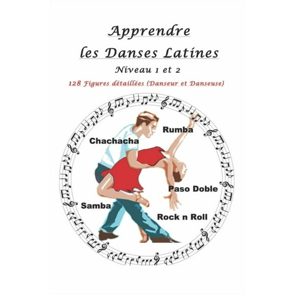 Apprendre les Danses Latines: Niveau 1 et 2: 128 Figures détaillées (Danseur et Danseuse) (Paperback)
