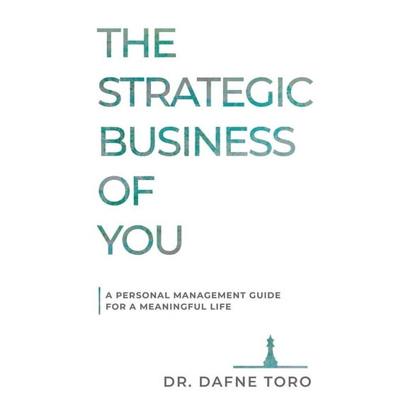 The Strategic Business of You: A Personal Management Guide for a Meaningful Life, (Paperback)