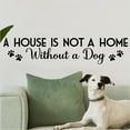 thumbnail image 2 of A House is not a Home Without a Dog Wall Decal with Paw Prints Vinyl Lettering Wall Decals Pet Quote Dog Sign Sticker - Size 8.5”H x 40”L - Color: Black, 2 of 5