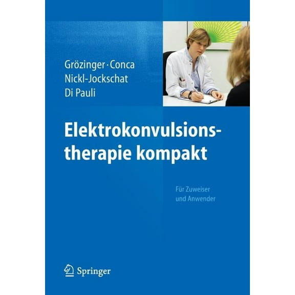 Elektrokonvulsionstherapie Kompakt: FÃ¼r Zuweiser Und Anwender, (Paperback)