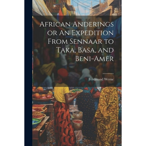 African Anderings or An Expedition From Sennaar to Taka, Basa, and Beni-Amer (Paperback)