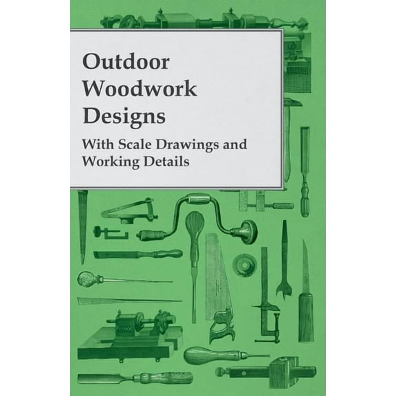 Outdoor Woodwork Designs - With Scale Drawings and Working Details (Paperback)