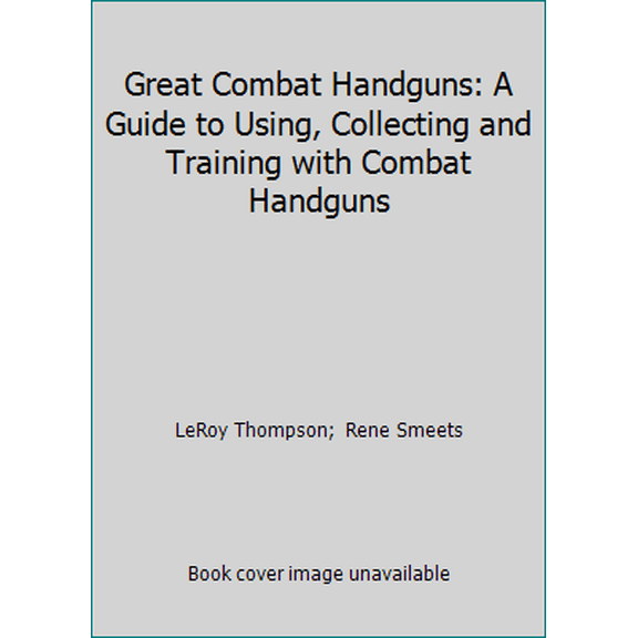 Pre-Owned Great Combat Handguns: A Guide to Using, Collecting and Training with Combat Handguns (Hardcover) 0713714441 9780713714449