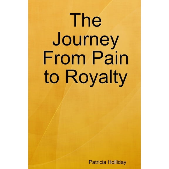 The Journey From Pain to Royalty, (Paperback)