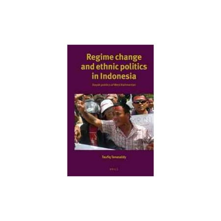 Regime Change and Ethnic Politics in Indonesia: Dayak Politics of West Kalimantan