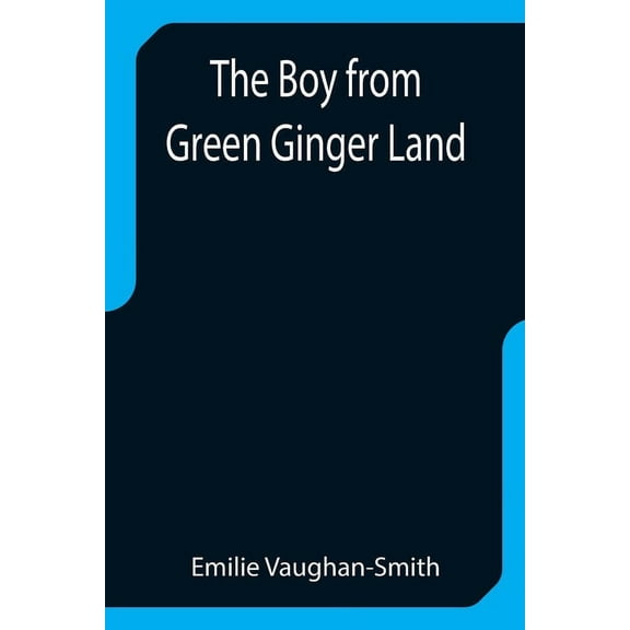 The Boy from Green Ginger Land, (Paperback)