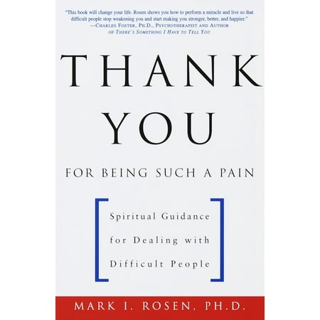 Thank You for Being Such a Pain : Spiritual Guidance for Dealing with Difficult (Best Seat In The House Mark Rosen)