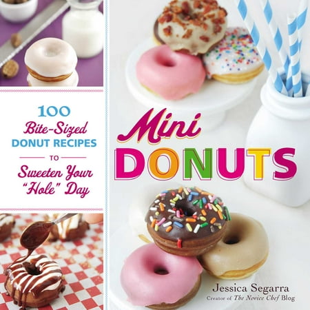Mini Donuts : 100 Bite-Sized Donut Recipes to Sweeten Your 
