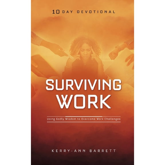 Surviving Work: Using Godly Wisdom to Overcome Work Challenges (Paperback)