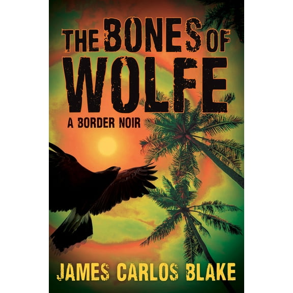 The Bones of Wolfe: A Border Noir, (Hardcover)