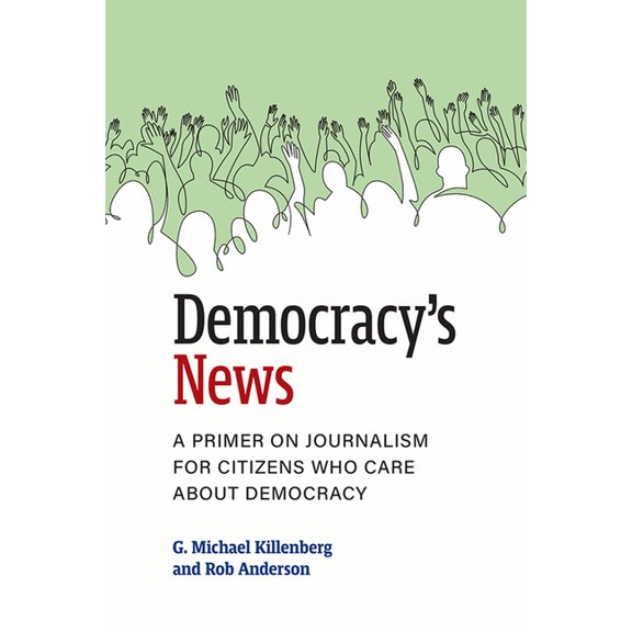 Democracy's News: A Primer on Journalism for Citizens Who Care about Democracy, (Paperback)