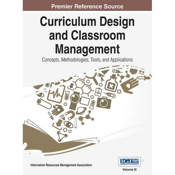 Curriculum Design and Classroom Management: Concepts, Methodologies, Tools, and Applications, VOL 3, (Hardcover)