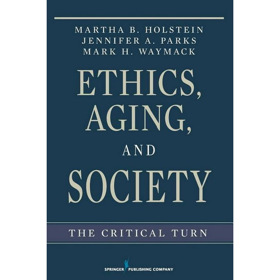 Ethics, Aging, and Society: The Critical Turn, (Paperback)